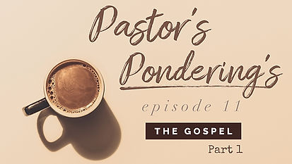 Pastor's Pondering's: Episode 11